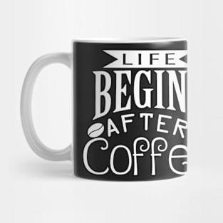 Life begins ....after coffee Mug